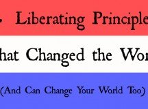 4 Liberating Principles That Changed the World (And Can Change Your World)