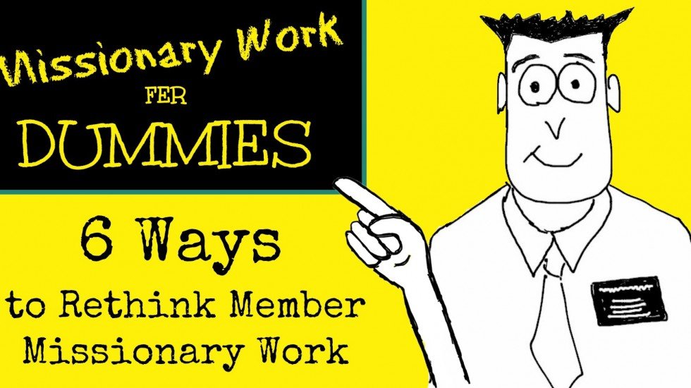 6 Ways to Rethink Member Missionary Work